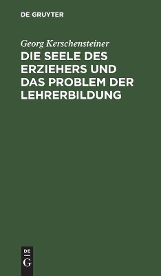 Die Seele Des Erziehers Und Das Problem Der Lehrerbildung book