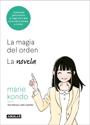 The La magia del orden. La novela: Una novela gráfica sobre la magia del orden en la vida, el trabajo y el amor / The Life-Changing Manga of Tidying Up by Marie Kondo