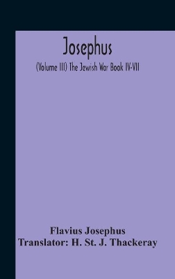 Josephus; (Volume Iii) The Jewish War Book Iv-Vii book