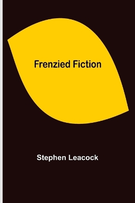 Frenzied Fiction by Stephen Leacock