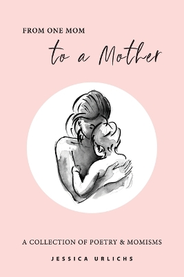 From One Mom to a Mother: Poetry & Momisms book