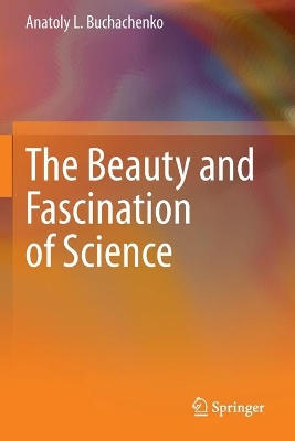 The Beauty and Fascination of Science by Anatoly L. Buchachenko