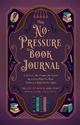 The No-Pressure Book Journal: A No-Guilt, No-Shame, No-Stress Journal to Help You Read Better and Enjoy Books Again book