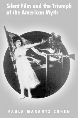 Silent Film and the Triumph of the American Myth book