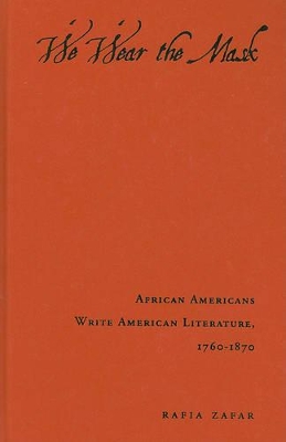 We Wear the Mask: African Americans Write American Literature, 1760-1870 book