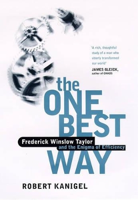 The The One Best Way: Frederick Winslow Taylor and the Enigma of Efficiency by Robert Kanigel