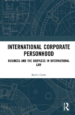 International Corporate Personhood: Business and the Bodyless in International Law book