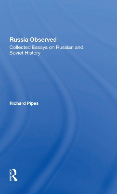 Russia Observed: Collected Essays On Russian And Soviet History by Richard E Pipes