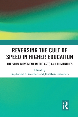 Reversing the Cult of Speed in Higher Education: The Slow Movement in the Arts and Humanities by Jonathan Chambers