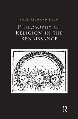 Philosophy of Religion in the Renaissance by Paul Richard Blum