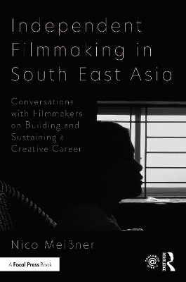 Independent Filmmaking in South East Asia: Conversations with Filmmakers on Building and Sustaining a Creative Career book