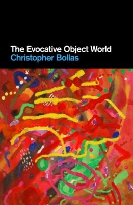 The Evocative Object World by Christopher Bollas