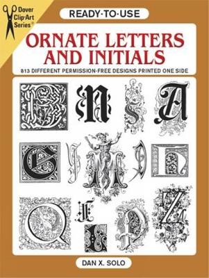 Ready-to-Use Ornate Letters and Initials: 813 Different Copyright-Free Designs Printed One Side Only book