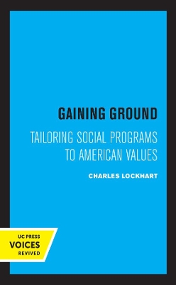Gaining Ground: Tailoring Social Programs to American Values by Charles Lockhart