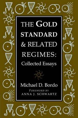 The Gold Standard and Related Regimes by Michael D. Bordo