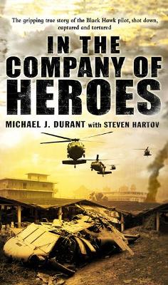 In The Company Of Heroes by Michael J Durant