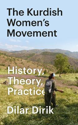 The Kurdish Women's Movement: History, Theory, Practice book