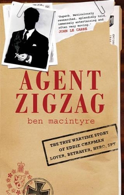 Agent Zigzag: The True Wartime Story of Eddie Chapman, Lover, Betrayer, Hero, Spy book
