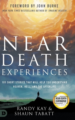 Near Death Experiences: 101 Short Stories That Will Help You Understand Heaven, Hell, and the Afterlife by Randy Kay
