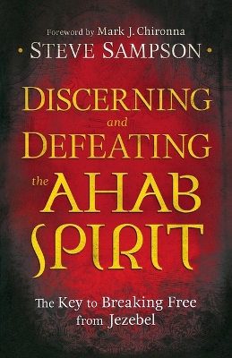 Discerning and Defeating the Ahab Spirit book