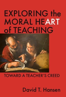 Exploring the Moral Heart of Teaching book