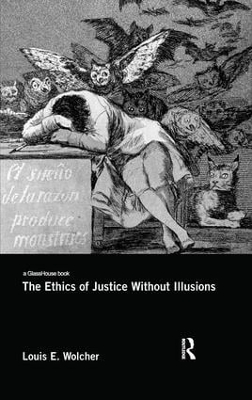 The Ethics of Justice Without Illusions by Louis E. Wolcher