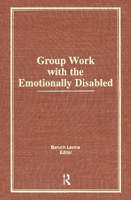 Group Work with the Emotionally Disabled by Baruch Levine