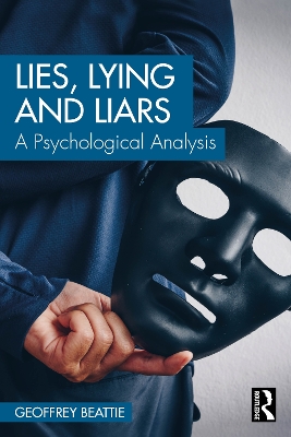 Lies, Lying and Liars: A Psychological Analysis by Geoffrey Beattie