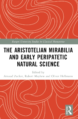 The Aristotelian Mirabilia and Early Peripatetic Natural Science by Arnaud Zucker