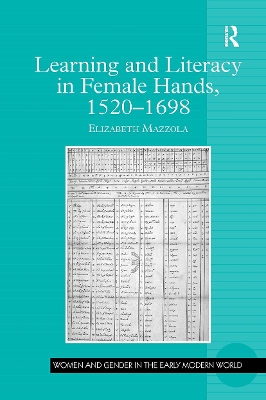 Learning and Literacy in Female Hands, 1520-1698 by Elizabeth Mazzola