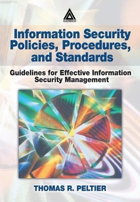 Information Security Policies, Procedures, and Standards: Guidelines for Effective Information Security Management by Thomas R. Peltier