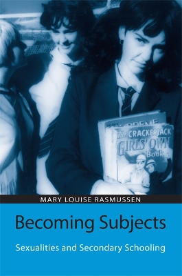 Becoming Subjects: Sexualities and Secondary Schooling by Mary Louise Rasmussen