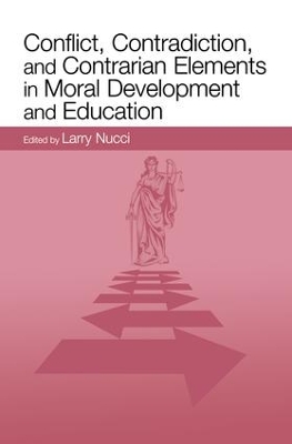 Conflict, Contradiction, and Contrarian Elements in Moral Development and Education by Larry Nucci