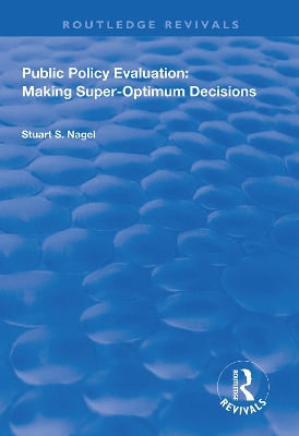 Public Policy Evaluation: Making Super-Optimum Decisions by Stuart S. Nagel