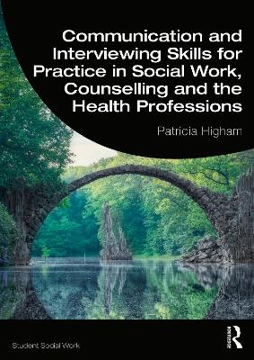Communication and Interviewing Skills for Practice in Social Work, Counselling and the Health Professions book