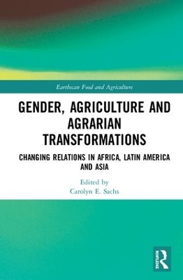 Gender, Agriculture and Agrarian Transformations: Changing Relations in Africa, Latin America and Asia book