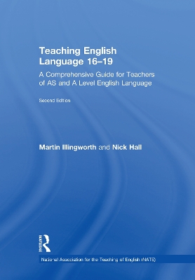 Teaching English Language 16-19: A Comprehensive Guide for Teachers of AS and A Level English Language by Martin Illingworth