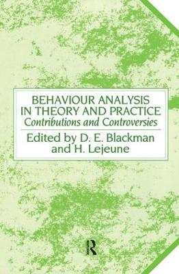Behaviour Analysis in Theory and Practice: Contributions and Controversies by Derek E. Blackman