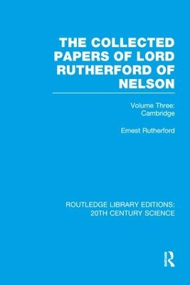 The Collected Papers of Lord Rutherford of Nelson by Ernest Rutherford