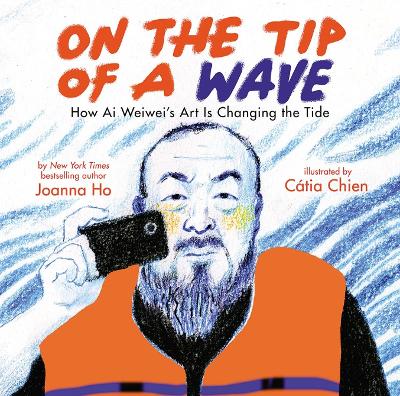 On the Tip of a Wave: How Ai Weiwei's Art Is Changing the Tide book