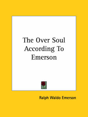 The Over Soul According To Emerson by Ralph Waldo Emerson