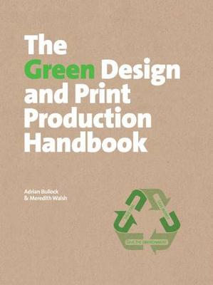 Green Design and Print Production Handbook by Adrian Bullock
