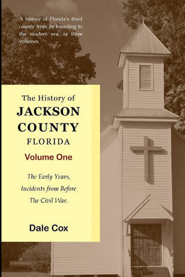 The History of Jackson County, Florida by Dale Cox