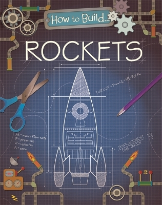 How to Build... Rockets by Louise Derrington