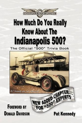 How Much Do You Really Know About the Indianapolis 500?: 500+ Multiple-Choice Questions to Educate and Test Your Knowledge of the Hundred-Year History by Pat Kennedy