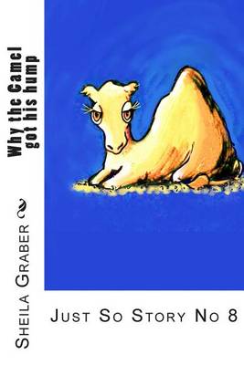 Why the Camel got his hump: Just So Story No 8 book