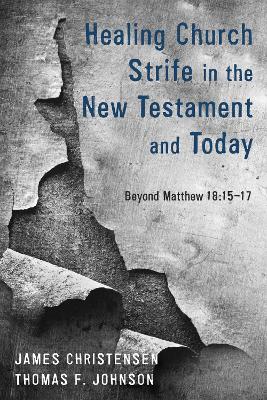 Healing Church Strife in the New Testament and Today book
