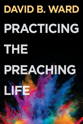 Practicing the Preaching Life book