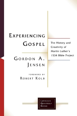 Experiencing Gospel: The History and Creativity of Martin Luther's 1534 Bible Project book