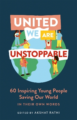 United We Are Unstoppable: 60 Inspiring Young People Saving Our World book
